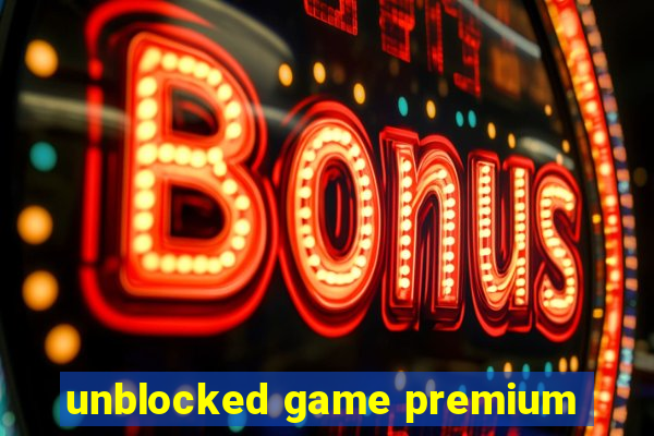 unblocked game premium